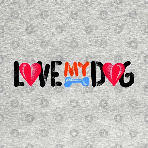 Love My Dog by barmalisiRTB